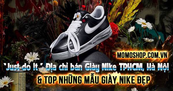 Địa chỉ bán Giày Nike đẹp ở TPHCM, Hà Nội và TOP những mẫu giày đẹp