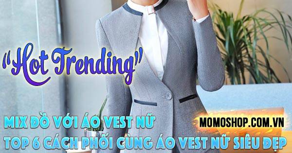 Mix Đồ Với Áo Vest Nữ cực xinh, thanh lịch + Top 6 cách phối cùng áo vest nữ