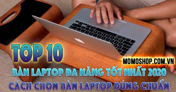 Top 10 Bàn Laptop Đa Năng giá rẻ tốt nhất 2021