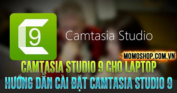 Camtasia Studio 9 cho laptop + Hướng dẫn cài đặt Camtasia Studio 9 vĩnh viễn