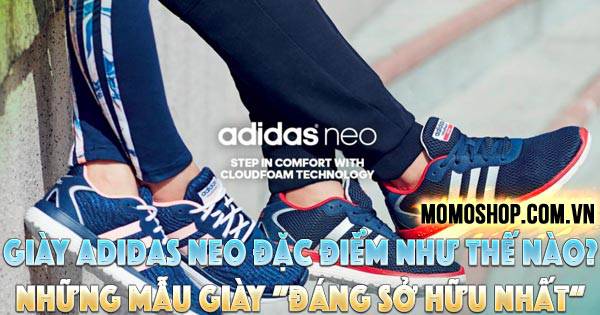 Giày Adidas Neo đặc điểm như thế nào? Những mẫu giày Adidas Neo