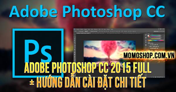 “TẢI XUỐNG” Adobe Photoshop CC 2015 Full + Hướng dẫn cài đặt chi tiết