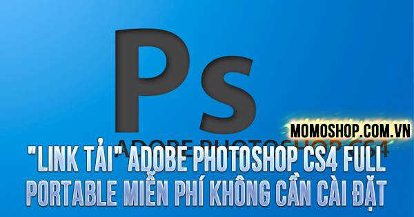 “LINK TẢI” Adobe Photoshop CS4 Full Portable miễn phí không cần cài đặt
