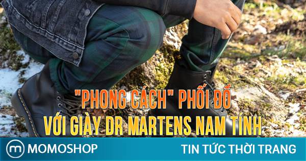 Tổng hợp 4 cách phối đồ với giày Dr Martens nam tính, thời ...