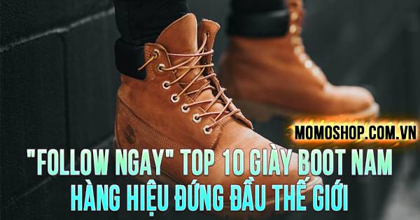 TOP 10 Giày Boot Nam Hàng Hiệu đứng đầu thế giới