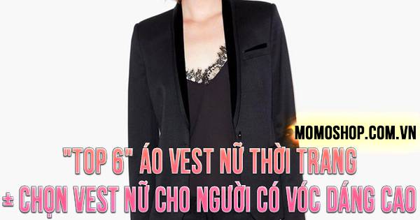 “TOP 6” Áo Vest Nữ thời trang + Chọn vest nữ cho người có vóc dáng cao