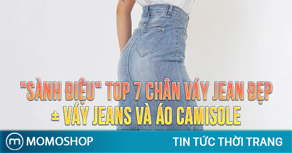 TOP 7 Chân Váy Jean đẹp + Váy Jeans và áo camisole sự kết ...