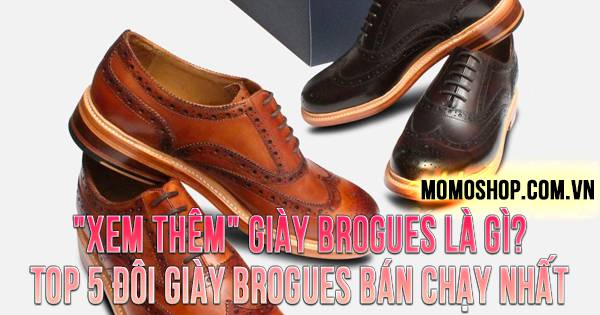 Giày Brogues Là Gì? TOP 5 đôi giày Brogues bán chạy nhất hiện nay