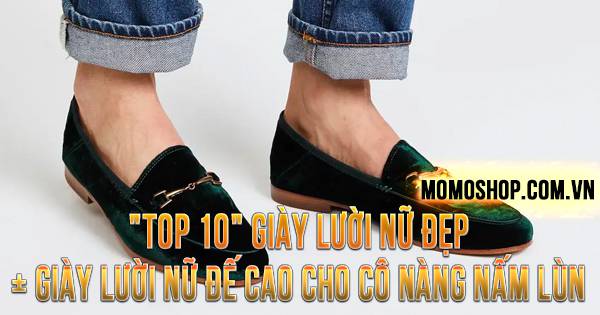 “TOP 10” Giày Lười Nữ Đẹp + Mẫu giày lười nữ đế cao cho cô nàng nấm lùn