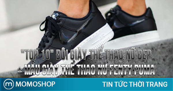 “TOP 10” Đôi Giày Thể Thao Nữ Đẹp + Mẫu giày thể thao nữ Fenty Puma phong cách