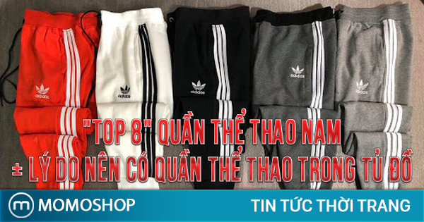 “TOP 8” Quần Thể Thao Nam + Lý do nên có quần thể thao nam trong tủ đồ