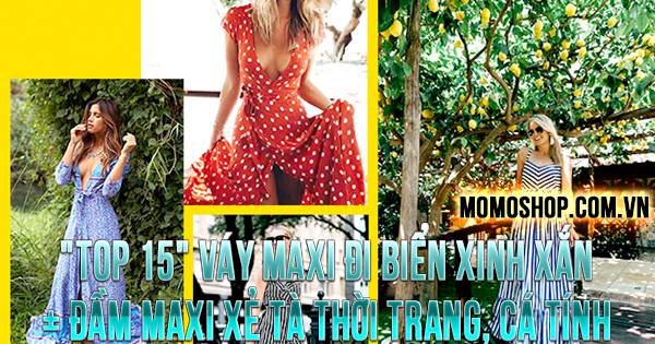 “TOP 15” Váy Maxi Đi Biển xinh xắn + Đầm maxi xẻ tà thời trang, cá tính