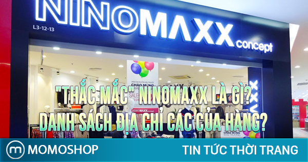 “THẮC MẮC” Ninomaxx là gì? Danh sách địa chỉ các cửa hàng?