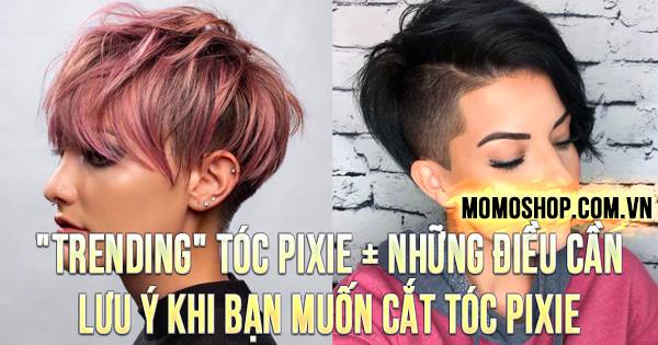 “TRENDING” Tóc Pixie + Những điều cần lưu ý khi bạn muốn cắt tóc pixie