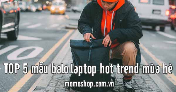 TOP 5 mẫu balo laptop hot trend mùa hè