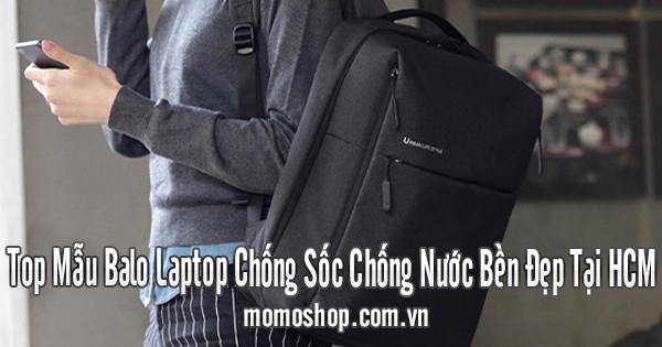 Top Mẫu Balo Laptop Chống Sốc Chống Nước Bền Đẹp Tại HCM