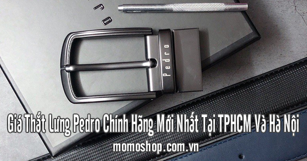 Giá Thắt Lưng Pedro Chính Hãng Mới Nhất Tại TPHCM Và Hà Nội