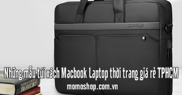Những mẫu túi xách Macbook Laptop thời trang giá rẻ TPHCM