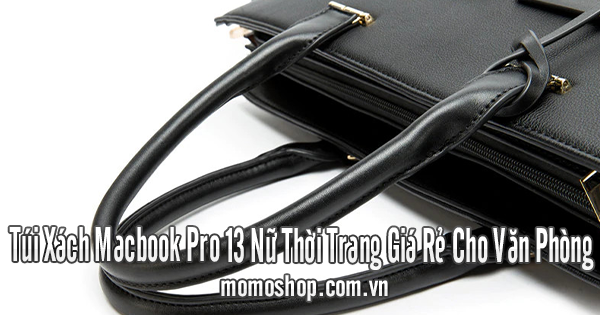 Túi Xách Macbook Pro 13 Nữ Thời Trang Giá Rẻ Cho Văn Phòng